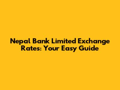 Nepal Bank Limited Exchange Rates: Your Easy Guide