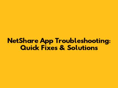NetShare App Troubleshooting: Quick Fixes & Solutions