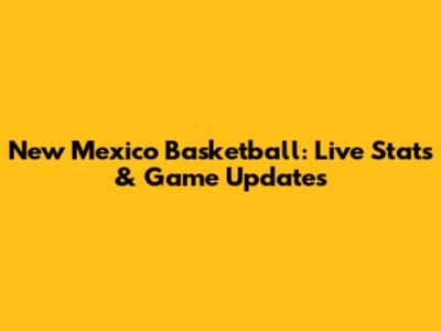 New Mexico Basketball: Live Stats & Game Updates