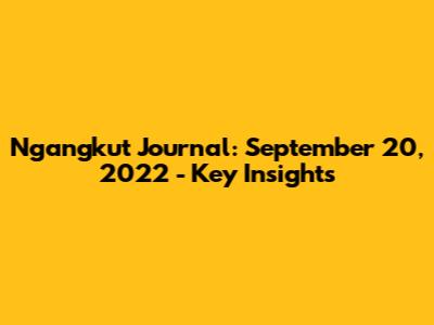 Ngangkut Journal: September 20, 2022 - Key Insights