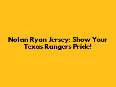 Nolan Ryan Jersey: Show Your Texas Rangers Pride!