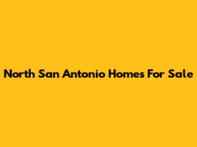 North San Antonio Homes For Sale