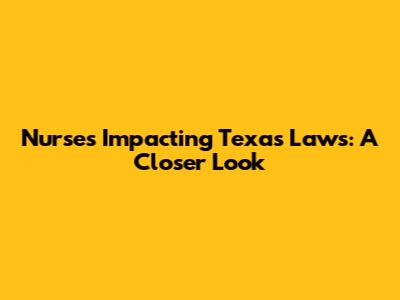 Nurses Impacting Texas Laws: A Closer Look