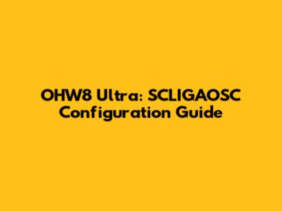 OHW8 Ultra: SCLIGAOSC Configuration Guide