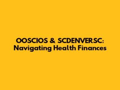 OOSCIOS & SCDENVERSC: Navigating Health Finances