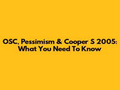 OSC, Pessimism & Cooper S 2005: What You Need To Know