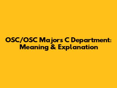 OSC/OSC Majors C Department: Meaning & Explanation
