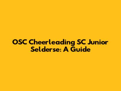OSC Cheerleading SC Junior Selderse: A Guide