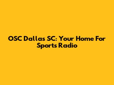 OSC Dallas SC: Your Home For Sports Radio