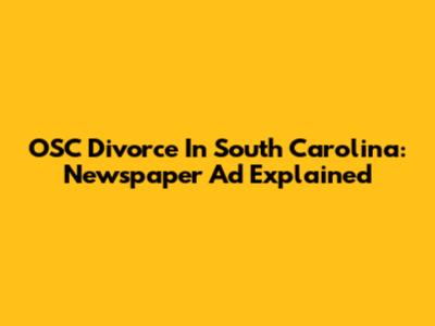 OSC Divorce In South Carolina: Newspaper Ad Explained