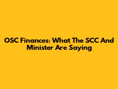 OSC Finances: What The SCC And Minister Are Saying