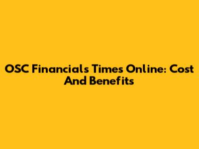 OSC Financials Times Online: Cost And Benefits