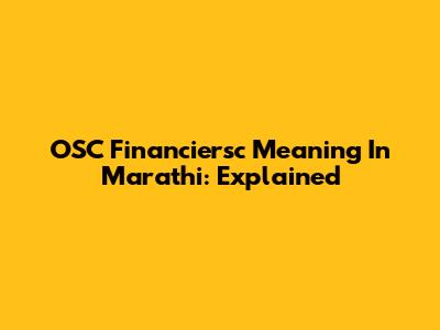 OSC Financiersc Meaning In Marathi: Explained