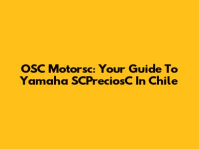 OSC Motorsc: Your Guide To Yamaha SCPreciosC In Chile