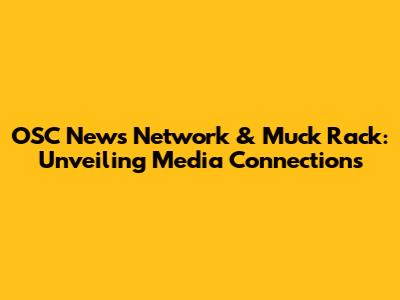 OSC News Network & Muck Rack: Unveiling Media Connections