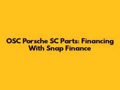 OSC Porsche SC Parts: Financing With Snap Finance