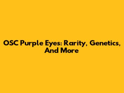 OSC Purple Eyes: Rarity, Genetics, And More