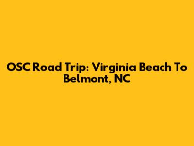 OSC Road Trip: Virginia Beach To Belmont, NC
