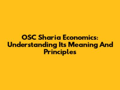 OSC Sharia Economics: Understanding Its Meaning And Principles