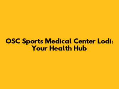 OSC Sports Medical Center Lodi: Your Health Hub