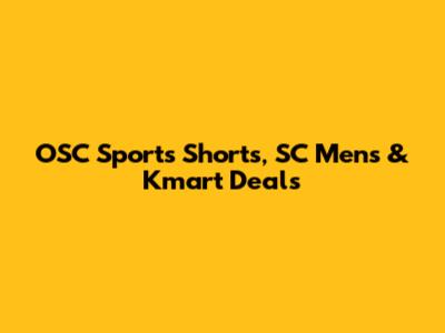 OSC Sports Shorts, SC Mens & Kmart Deals