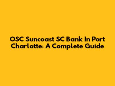 OSC Suncoast SC Bank In Port Charlotte: A Complete Guide