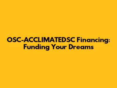 OSC-ACCLIMATEDSC Financing: Funding Your Dreams