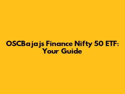 OSCBajaj's Finance Nifty 50 ETF: Your Guide