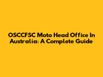 OSCCFSC Moto Head Office In Australia: A Complete Guide