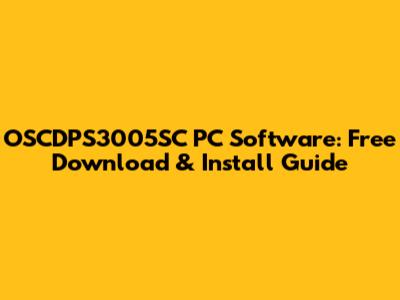 OSCDPS3005SC PC Software: Free Download & Install Guide