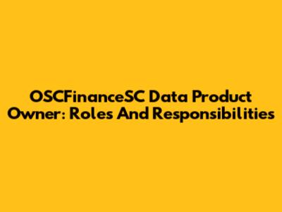 OSCFinanceSC Data Product Owner: Roles And Responsibilities