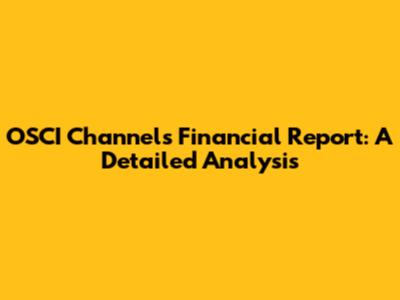 OSCI Channels Financial Report: A Detailed Analysis