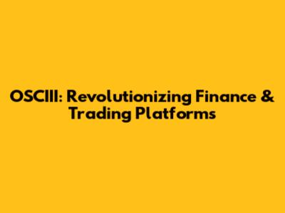 OSCIII: Revolutionizing Finance & Trading Platforms