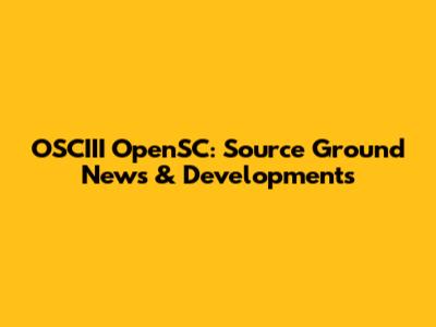 OSCIII OpenSC: Source Ground News & Developments