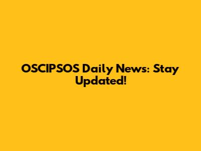 OSCIPSOS Daily News: Stay Updated!