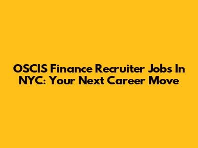 OSCIS Finance Recruiter Jobs In NYC: Your Next Career Move