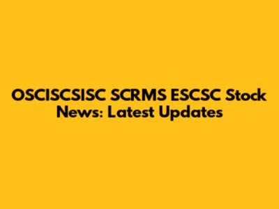 OSCISCSISC SCRMS ESCSC Stock News: Latest Updates