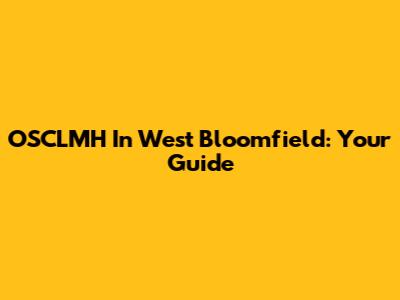 OSCLMH In West Bloomfield: Your Guide