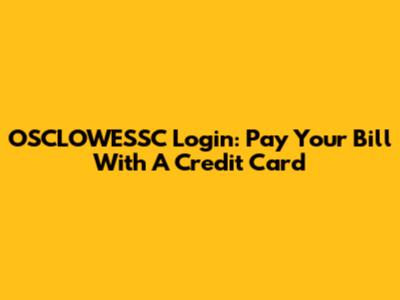 OSCLOWESSC Login: Pay Your Bill With A Credit Card