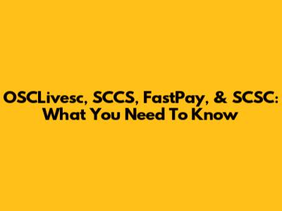OSCLivesc, SCCS, FastPay, & SCSC: What You Need To Know