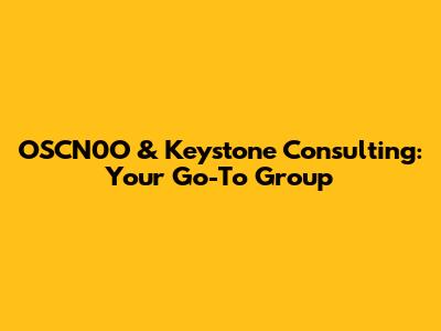 OSCN0O & Keystone Consulting: Your Go-To Group