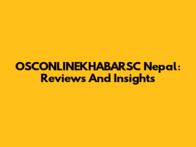 OSCONLINEKHABARSC Nepal: Reviews And Insights