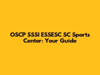 OSCP SSSI ESSESC SC Sports Center: Your Guide