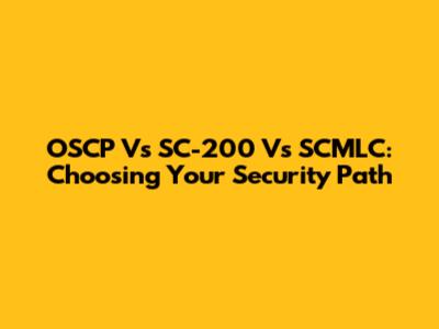 OSCP Vs SC-200 Vs SCMLC: Choosing Your Security Path