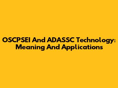 OSCPSEI And ADASSC Technology: Meaning And Applications
