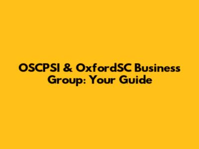 OSCPSI & OxfordSC Business Group: Your Guide