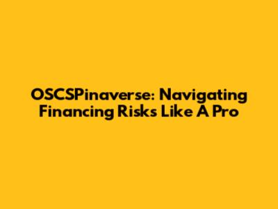 OSCSPinaverse: Navigating Financing Risks Like A Pro