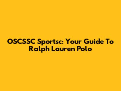 OSCSSC Sportsc: Your Guide To Ralph Lauren Polo