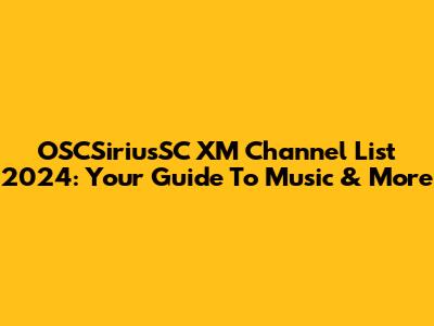 OSCSiriusSC XM Channel List 2024: Your Guide To Music & More