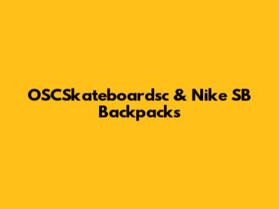 OSCSkateboardsc & Nike SB Backpacks